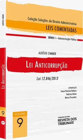 Lei Anticorrupção (Coleção Soluções de Direito Administrativo - Leis Comentadas Volume 9 - Lei Anticorrupção)