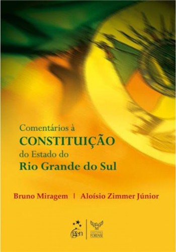 Coment&aacute;rios &agrave; Constitui&ccedil;&atilde;o do Estado do Rio Grande do Sul, Editora Forense, 2010