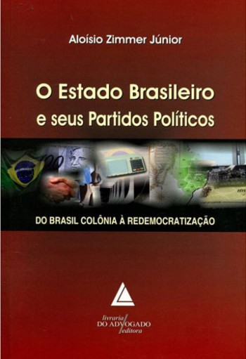 O Estado Brasileiro e seus Partidos Políticos: Do Brasil colônia à redemocratização, Livraria do Advogado, 2014