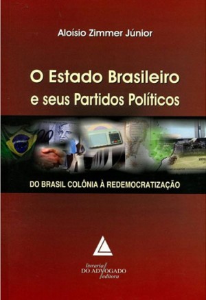 O Estado Brasileiro e seus Partidos Políticos: Do Brasil colônia à redemocratização, Livraria do Advogado, 2014