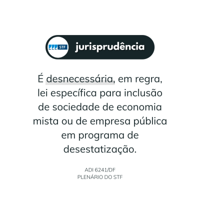 Desnecessidade de lei espec&iacute;fica para inclus&atilde;o de sociedade de economia mista ou de empresa p&uacute;blica em programa de desestatiza&ccedil;&atilde;o