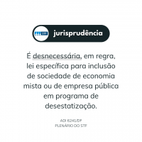 Desnecessidade de lei específica para inclusão de sociedade de economia mista ou de empresa pública em programa de desestatização