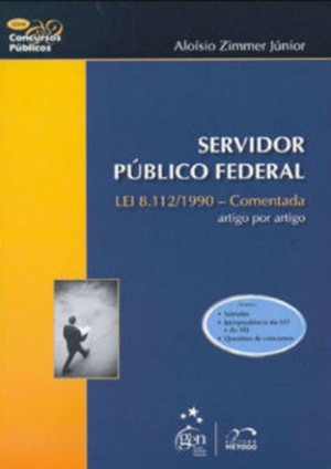 Servidor P&uacute;blico Federal, Lei n. 8.112/90 &ndash; Comentada artigo por artigo, Editora M&eacute;todo, 2009