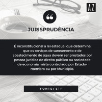 É inconstitucional lei estadual que restringe prestação de serviços na área de saneamento básico