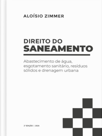 Direito Administrativo do Saneamento_2 edi&ccedil;&atilde;o: abastecimento de &aacute;gua, esgotamento sanit&aacute;rio, res&iacute;duos s&oacute;lidos e drenagem urbana